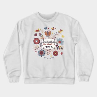 Best Knitting Mum Ever,Cute Valentine Gift For Mum Crewneck Sweatshirt